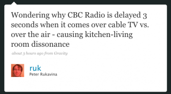 ruk: Wondering why CBC Radio is delayed 3 seconds[....]