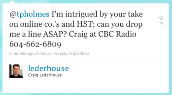 lederhouse: Iâ€™m intrigued by yoru take on online co.â€™s and HST; can you drop me a line ASAP? Craig at CBC Radio 6014-662-6809