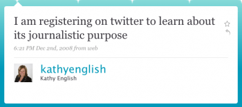 kathyenglish: I am registering on Twitter to learn about its journalistic purpose